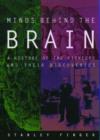 Minds Behind the Brain : A history of the pioneers and their discoveries - Book