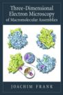 Three-Dimensional Electron Microscopy of Macromolecular Assemblies : Visualization of Biological Molecules in Their Native State - Book