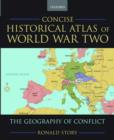 Concise Historical Atlas of World War Two : The Geography of Conflict - Book