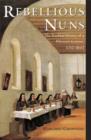 Rebellious Nuns : The Troubled History of a Mexican Convent, 1752-1863 - Book