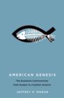 American Genesis : The Evolution Controversies from Scopes to Creation Science - Book