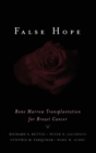False Hope : Bone Marrow Transplantation for Breast Cancer - Book