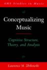 Conceptualizing Music : Cognitive structure, theory, and analysis - Book