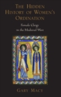 The Hidden History of Women's Ordination : Female Clergy in the Medieval West - Book
