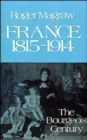 France, 1815-1914 : The Bourgeois Century - Book