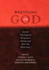 Wrestling with God : Jewish Theological Responses during and after the Holocaust - Book
