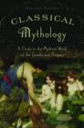 Classical Mythology : A Guide to the Mythical World of the Greeks and Romans - Book
