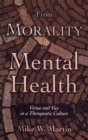 From Morality to Mental Health : Virtue and Vice in a Therapeutic Culture - Book