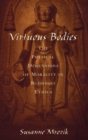 Virtuous Bodies : The Physical Dimensions of Morality in Buddhist Ethics - Book