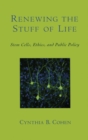 Renewing the Stuff of Life : Stem Cells, Ethics, and Public Policy - Book