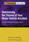 Overcoming the Trauma of Your Motor Vehicle Accident : A Cognitive-Behavioral Treatment Program, Therapist Guide - Book