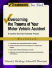 Overcoming the Trauma of Your Motor Vehicle Accident : A Cognitive Behavioral Treatment Program, Workbook - Book