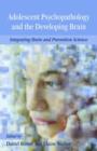 Adolescent Psychopathology and the Developing Brain : Integrating Brain and Prevention Science - Book