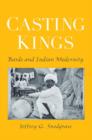 Casting Kings : Bards and Indian Modernity - Book