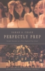Perfectly Prep : Gender Extremes at a New England Prep School - Book