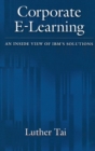 Corporate E-Learning : An Inside View of IBM's Solutions - Book