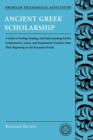Ancient Greek Scholarship : A Guide to Finding, Reading, and Understanding Scholia, Commentaries, Lexica, and Grammatical Treatises, from Their Beginnings to the Byzantine Period - Book
