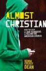 Almost Christian : What the Faith of Our Teenagers is Telling the American Church - Book