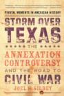 Storm over Texas : The Annexation Controversy and the Road to Civil War - Book