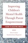 Improving Children's Mental Health Through Parent Empowerment : A guide to assisting families - Book