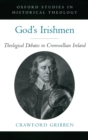God's Irishmen : Theological Debates in Cromwellian Ireland - Book