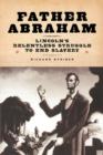 Father Abraham : Lincoln's Relentless Struggle to End Slavery - Book