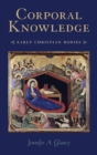 Corporal Knowledge : Early Christian Bodies - Book