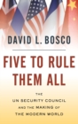 Five to Rule Them All : The UN Security Council and the Making of the Modern World - Book