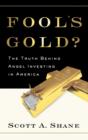 Fool's Gold : The Truth Behind Angel Investing in America - Book