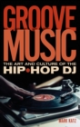 Groove Music : The Art and Culture of the Hip-Hop DJ - Book