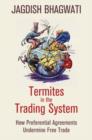Termites in the Trading System : How Preferential Agreements Undermine Free Trade - Book