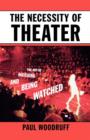 The Necessity of Theater : The Art of Watching and Being Watched - Book