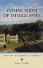 Communion of Immigrants : A History of Catholics in America (Updated Edition) - Book