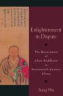 Enlightenment in Dispute : The Reinvention of Chan Buddhism in Seventeenth-century China - Book