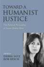 Toward a Humanist Justice : The Political Philosophy of Susan Moller Okin - Book