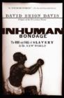 Inhuman Bondage : The Rise and Fall of Slavery in the New World - Book