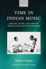 Time in Indian Music : Rhythm, Metre, and Form in North Indian Rag Performance - Book