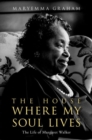 The House Where My Soul Lives : The Life of Margaret Walker - Book