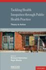 Tackling Health Inequities Through Public Health Practice : Theory To Action - Book
