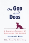 On God and Dogs : A Christian Theology of Compassion for Animals - eBook