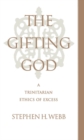 The Gifting God : A Trinitarian Ethics of Excess - eBook