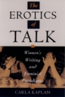 The Erotics of Talk : Women's Writing and Feminist Paradigms - eBook