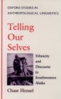 Telling Our Selves : Ethnicity and Discourse in Southwestern Alaska - eBook