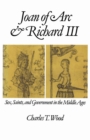 Joan of Arc and Richard III : Sex, Saints, and Government in the Middle Ages - eBook