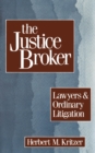 The Justice Broker : Lawyers and Ordinary Litigation - Herbert M. Kritzer