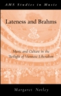 Lateness and Brahms : Music and Culture in the Twilight of Viennese Liberalism - eBook