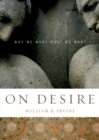 On Desire : Why We Want What We Want - eBook