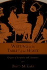 Writing on the Tablet of the Heart Origins of Scripture and Literature : Origins of Scripture and Literature - eBook