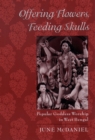 Offering Flowers, Feeding Skulls : Popular Goddess Worship in West Bengal - eBook