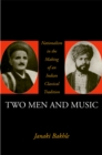 Two Men and Music : Nationalism in the Making of an Indian Classical Tradition - Janaki Bakhle